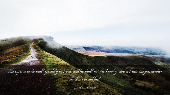 Picture 03 - Isaiah 51:14 WEB Desktop Wallpaper - The captive exile shall speedily be freed; and he - Desktop Bible Verse Wallpaper