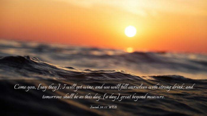 Picture 03 - Isaiah 56:12 WEB Desktop Wallpaper - Come you, [say they], I will get wine, and we - Desktop Bible Verse Wallpaper