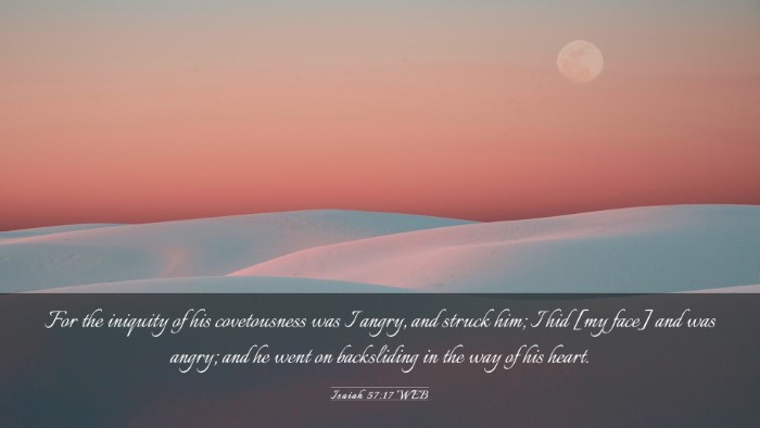 Picture 03 - Isaiah 57:17 WEB Desktop Wallpaper - For the iniquity of his covetousness was I angry, - Desktop Bible Verse Wallpaper