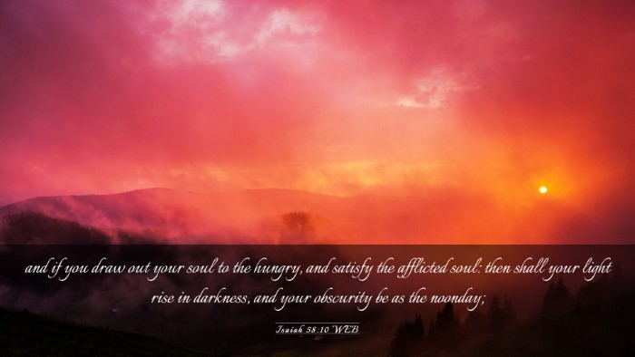 Picture 03 - Isaiah 58:10 WEB Desktop Wallpaper - and if you draw out your soul to the hungry, and - Desktop Bible Verse Wallpaper
