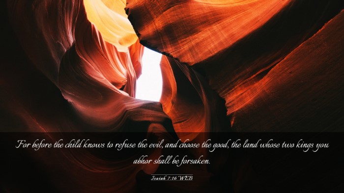 Picture 03 - Isaiah 7:16 WEB Desktop Wallpaper - For before the child knows to refuse the evil, - Desktop Bible Verse Wallpaper