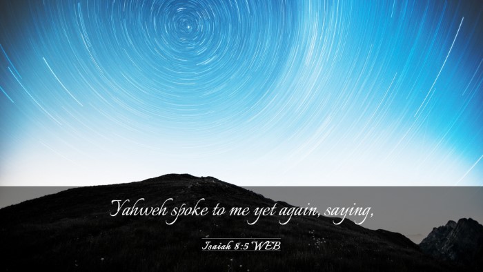 Picture 03 - Isaiah 8:5 WEB Desktop Wallpaper - Yahweh spoke to me yet again, - Desktop Bible Verse Wallpaper