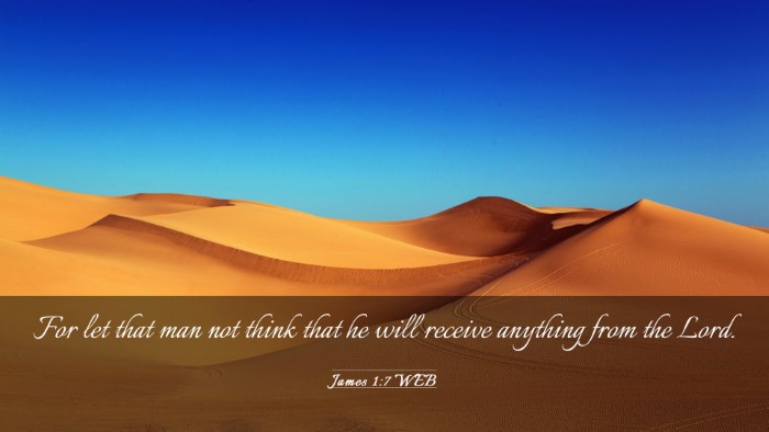 Picture 03 - James 1:7 WEB Desktop Wallpaper - For let that man not think that he will receive - Desktop Bible Verse Wallpaper