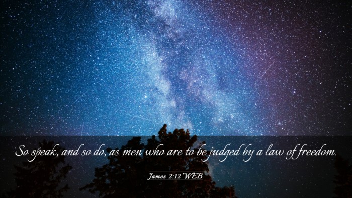 Picture 03 - James 2:12 WEB Desktop Wallpaper - So speak, and so do, as men who are to be judged - Desktop Bible Verse Wallpaper