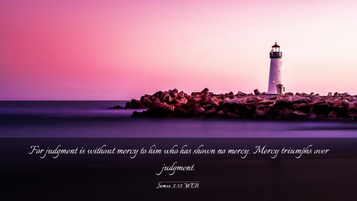 Picture 03 - James 2:13 WEB Desktop Wallpaper - For judgment is without mercy to him who has - Desktop Bible Verse Wallpaper