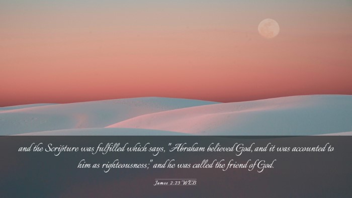 Picture 03 - James 2:23 WEB Desktop Wallpaper - and the Scripture was fulfilled which says, - Desktop Bible Verse Wallpaper