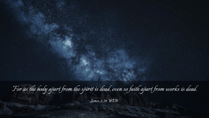 Picture 03 - James 2:26 WEB Desktop Wallpaper - For as the body apart from the spirit is dead, - Desktop Bible Verse Wallpaper
