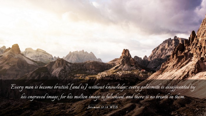 Picture 03 - Jeremiah 10:14 WEB Desktop Wallpaper - Every man is become brutish [and is] without - Desktop Bible Verse Wallpaper