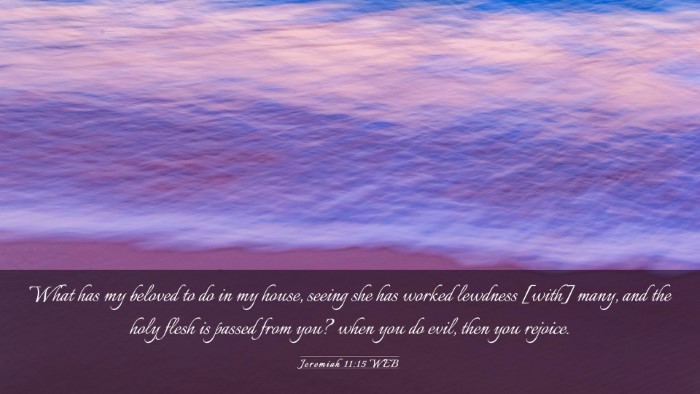 Picture 03 - Jeremiah 11:15 WEB Desktop Wallpaper - What has my beloved to do in my house, seeing she - Desktop Bible Verse Wallpaper