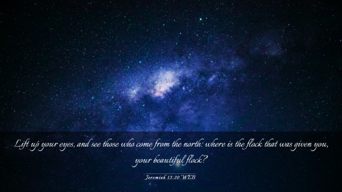 Picture 03 - Jeremiah 13:20 WEB Desktop Wallpaper - Lift up your eyes, and see those who come from - Desktop Bible Verse Wallpaper