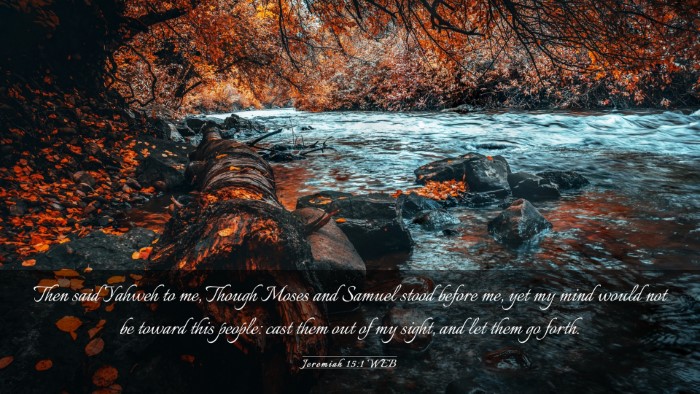 Picture 03 - Jeremiah 15:1 WEB Desktop Wallpaper - Then said Yahweh to me, Though Moses and Samuel - Desktop Bible Verse Wallpaper