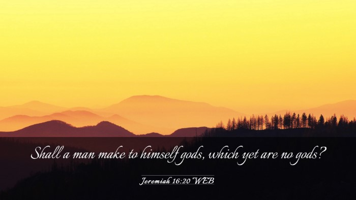 Picture 03 - Jeremiah 16:20 WEB Desktop Wallpaper - Shall a man make to himself gods, which yet are - Desktop Bible Verse Wallpaper