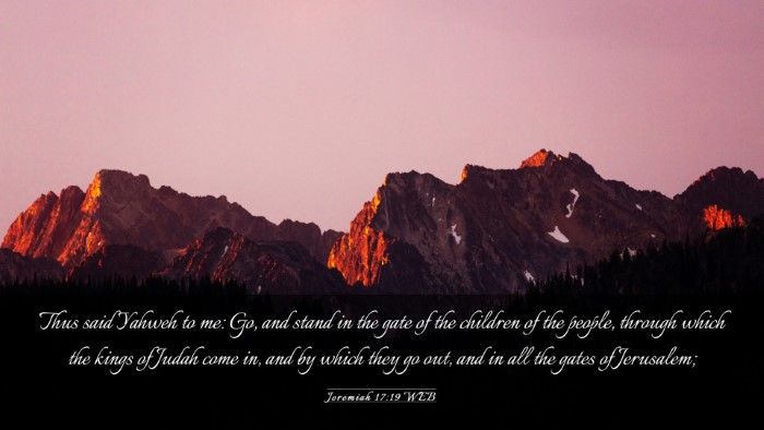 Picture 03 - Jeremiah 17:19 WEB Desktop Wallpaper - Thus said Yahweh to me: Go, and stand in the gate - Desktop Bible Verse Wallpaper