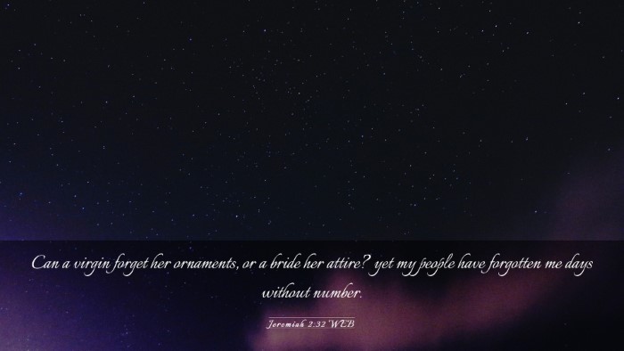 Picture 03 - Jeremiah 2:32 WEB Desktop Wallpaper - Can a virgin forget her ornaments, or a bride her - Desktop Bible Verse Wallpaper