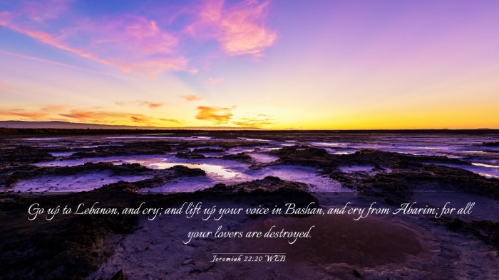 Picture 03 - Jeremiah 22:20 WEB Desktop Wallpaper - Go up to Lebanon, and cry; and lift up your voice - Desktop Bible Verse Wallpaper