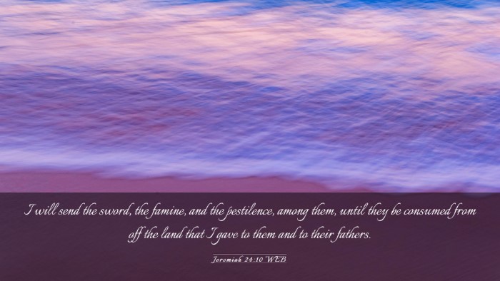Picture 03 - Jeremiah 24:10 WEB Desktop Wallpaper - I will send the sword, the famine, and the - Desktop Bible Verse Wallpaper