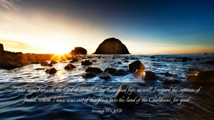 Picture 03 - Jeremiah 24:5 WEB Desktop Wallpaper - Thus says Yahweh, the God of Israel: Like these - Desktop Bible Verse Wallpaper