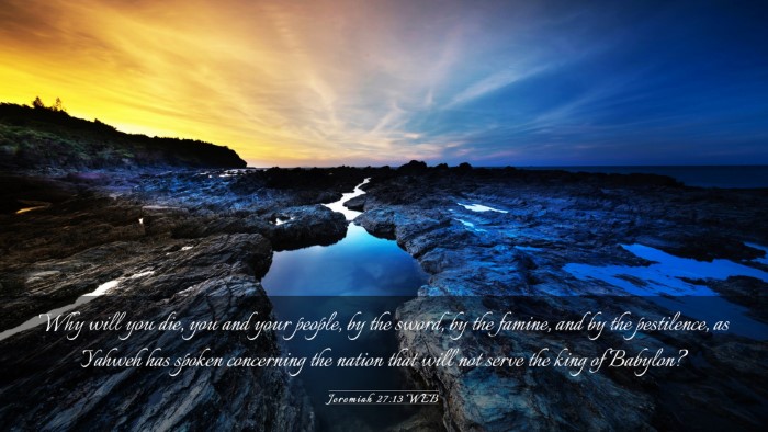 Picture 03 - Jeremiah 27:13 WEB Desktop Wallpaper - Why will you die, you and your people, by the - Desktop Bible Verse Wallpaper