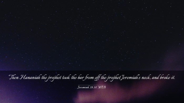 Picture 03 - Jeremiah 28:10 WEB Desktop Wallpaper - Then Hananiah the prophet took the bar from off - Desktop Bible Verse Wallpaper