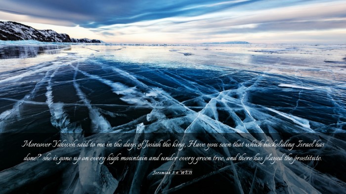 Picture 03 - Jeremiah 3:6 WEB Desktop Wallpaper - Moreover Yahweh said to me in the days of Josiah - Desktop Bible Verse Wallpaper