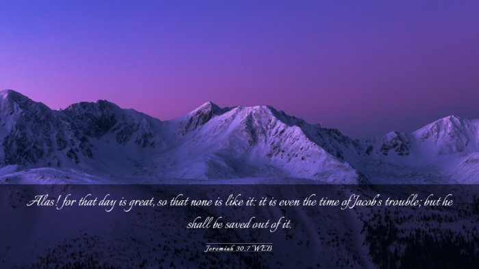 Picture 03 - Jeremiah 30:7 WEB Desktop Wallpaper - Alas! for that day is great, so that none is like - Desktop Bible Verse Wallpaper