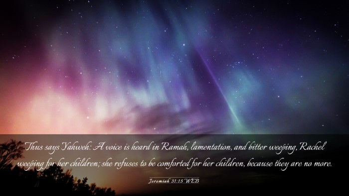 Picture 03 - Jeremiah 31:15 WEB Desktop Wallpaper - Thus says Yahweh: A voice is heard in Ramah, - Desktop Bible Verse Wallpaper