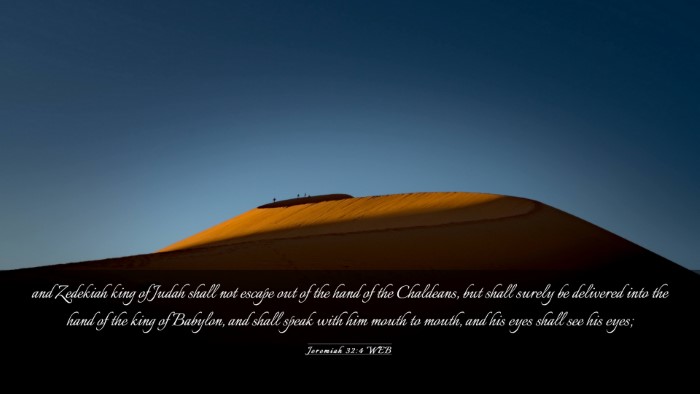 Picture 03 - Jeremiah 32:4 WEB Desktop Wallpaper - and Zedekiah king of Judah shall not escape out - Desktop Bible Verse Wallpaper