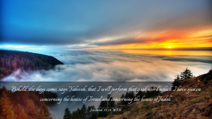 Picture 03 - Jeremiah 33:14 WEB Desktop Wallpaper - Behold, the days come, says Yahweh, that I will - Desktop Bible Verse Wallpaper