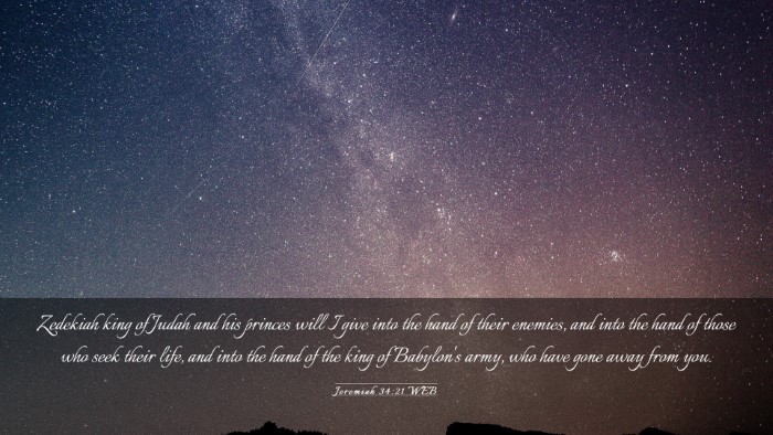Picture 03 - Jeremiah 34:21 WEB Desktop Wallpaper - Zedekiah king of Judah and his princes will I - Desktop Bible Verse Wallpaper