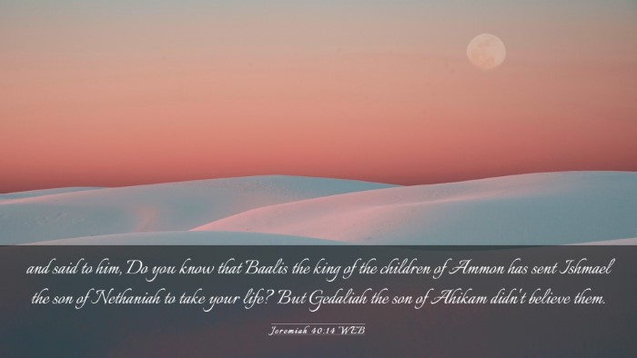 Picture 03 - Jeremiah 40:14 WEB Desktop Wallpaper - and said to him, Do you know that Baalis the king - Desktop Bible Verse Wallpaper