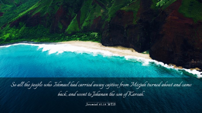 Picture 03 - Jeremiah 41:14 WEB Desktop Wallpaper - So all the people who Ishmael had carried away - Desktop Bible Verse Wallpaper