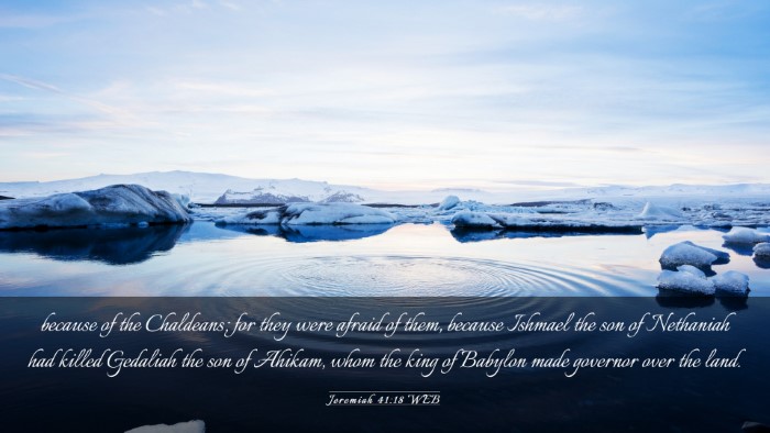 Picture 03 - Jeremiah 41:18 WEB Desktop Wallpaper - because of the Chaldeans; for they were afraid of - Desktop Bible Verse Wallpaper