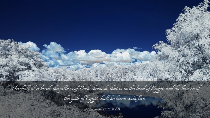 Picture 03 - Jeremiah 43:13 WEB Desktop Wallpaper - He shall also break the pillars of Beth-shemesh, - Desktop Bible Verse Wallpaper