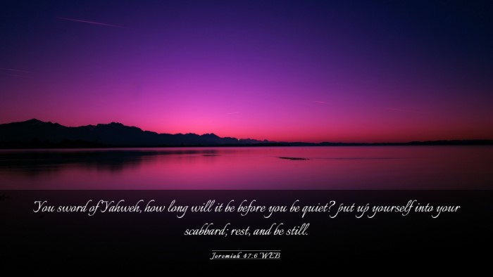Picture 03 - Jeremiah 47:6 WEB Desktop Wallpaper - You sword of Yahweh, how long will it be before - Desktop Bible Verse Wallpaper