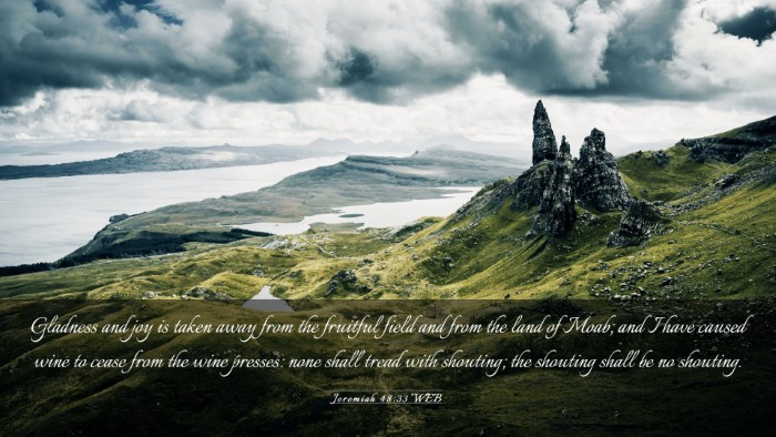Picture 03 - Jeremiah 48:33 WEB Desktop Wallpaper - Gladness and joy is taken away from the fruitful - Desktop Bible Verse Wallpaper