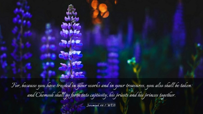 Picture 03 - Jeremiah 48:7 WEB Desktop Wallpaper - For, because you have trusted in your works and - Desktop Bible Verse Wallpaper