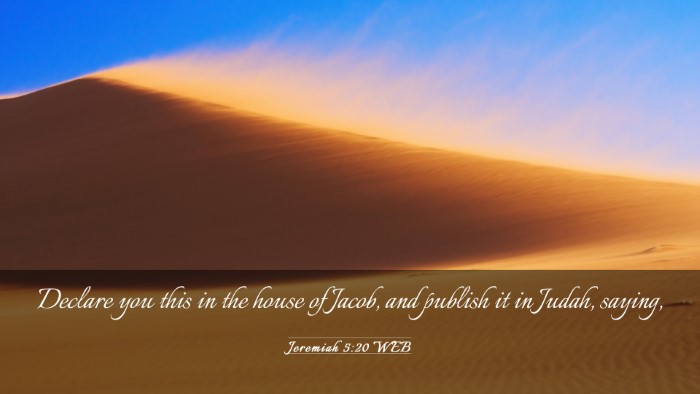 Picture 03 - Jeremiah 5:20 WEB Desktop Wallpaper - Declare you this in the house of Jacob, and - Desktop Bible Verse Wallpaper