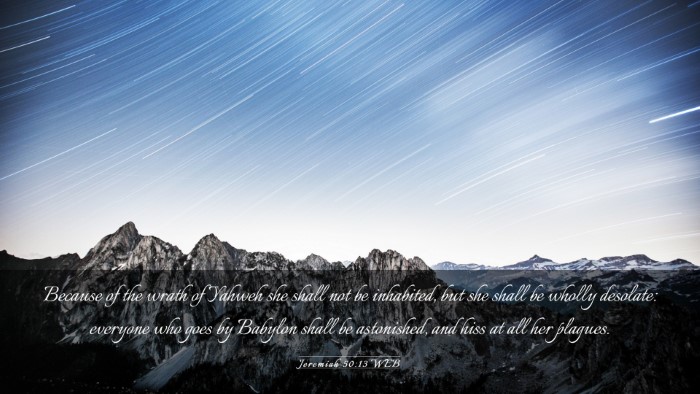 Picture 03 - Jeremiah 50:13 WEB Desktop Wallpaper - Because of the wrath of Yahweh she shall not be - Desktop Bible Verse Wallpaper
