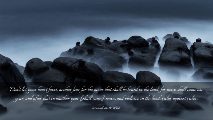 Picture 03 - Jeremiah 51:46 WEB Desktop Wallpaper - Don't let your heart faint, neither fear for the - Desktop Bible Verse Wallpaper
