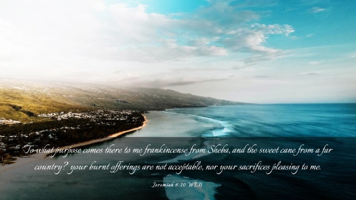 Picture 03 - Jeremiah 6:20 WEB Desktop Wallpaper - To what purpose comes there to me frankincense - Desktop Bible Verse Wallpaper