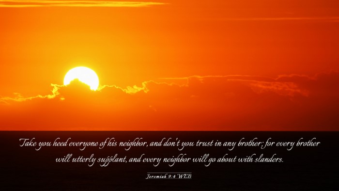 Picture 03 - Jeremiah 9:4 WEB Desktop Wallpaper - Take you heed everyone of his neighbor, and don't - Desktop Bible Verse Wallpaper