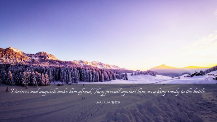 Picture 03 - Job 15:24 WEB Desktop Wallpaper - Distress and anguish make him afraid; They - Desktop Bible Verse Wallpaper
