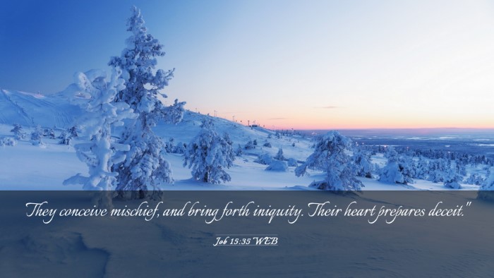 Picture 03 - Job 15:35 WEB Desktop Wallpaper - They conceive mischief, and bring forth iniquity. - Desktop Bible Verse Wallpaper