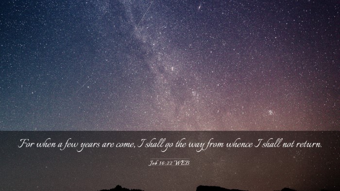 Picture 03 - Job 16:22 WEB Desktop Wallpaper - For when a few years are come, I shall go the way - Desktop Bible Verse Wallpaper