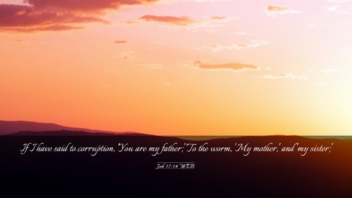 Picture 03 - Job 17:14 WEB Desktop Wallpaper - If I have said to corruption, 'You are my - Desktop Bible Verse Wallpaper