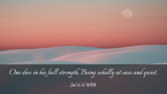 Picture 03 - Job 21:23 WEB Desktop Wallpaper - One dies in his full strength, Being wholly at - Desktop Bible Verse Wallpaper