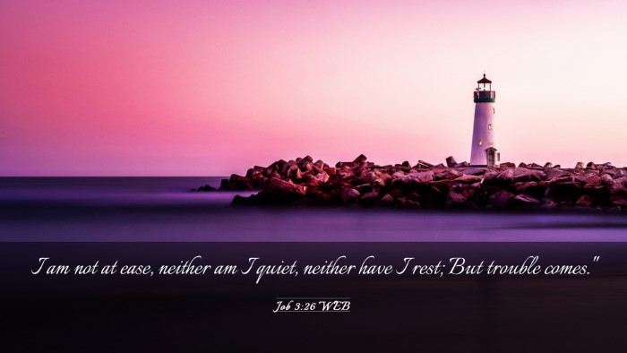 Picture 03 - Job 3:26 WEB Desktop Wallpaper - I am not at ease, neither am I quiet, neither - Desktop Bible Verse Wallpaper