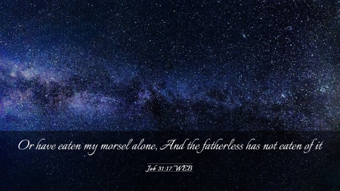 Picture 03 - Job 31:17 WEB Desktop Wallpaper - Or have eaten my morsel alone, And the fatherless - Desktop Bible Verse Wallpaper