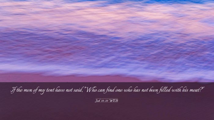 Picture 03 - Job 31:31 WEB Desktop Wallpaper - If the men of my tent have not said, 'Who can - Desktop Bible Verse Wallpaper