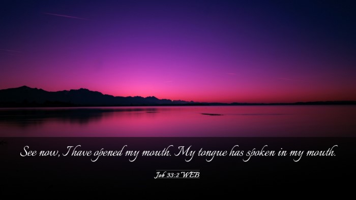 Picture 03 - Job 33:2 WEB Desktop Wallpaper - See now, I have opened my mouth. My tongue has - Desktop Bible Verse Wallpaper